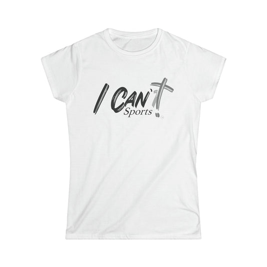 Women's I Can't Sports~~Softstyle Tee